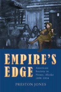 cover of the book Empire's Edge : American Society in Nome, Alaska, 1898-1934