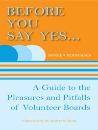 cover of the book Before You Say Yes ...: A Guide to the Pleasures and Pitfalls of Volunteer Boards