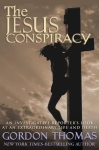 cover of the book The Jesus Conspiracy : An Investigative Reporter's Look at an Extraordinary Life and Death