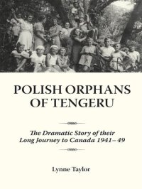 cover of the book Polish Orphans of Tengeru: The Dramatic Story of Their Long Journey to Canada 1941-49