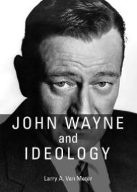 cover of the book John Wayne and Ideology