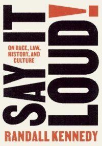 cover of the book Say It Loud!: On Race, Law, History, and Culture