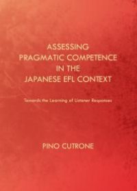 cover of the book Assessing Pragmatic Competence in the Japanese EFL Context : Towards the Learning of Listener Responses