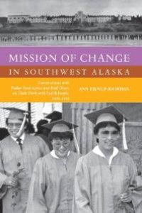 cover of the book Mission of Change in Southwest Alaska : Conversations with Father René Astruc and Paul Dixon on Their Work with Yup'ik People