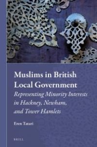 cover of the book Muslims in British Local Government : Representing Minority Interests in Hackney, Newham, and Tower Hamlets