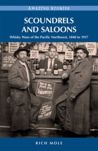 cover of the book Scoundrels And Saloons: Whisky Wars of the Pacific Northwest 1840-1917