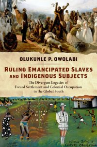 cover of the book Ruling Emancipated Slaves and Indigenous Subjects: The Divergent Legacies of Forced Settlement and Colonial Occupation in the Global South