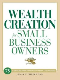 cover of the book Wealth Creation for Small Business Owners: 75 Strategies for Financial Success in Any Economy