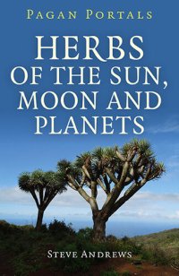 cover of the book Pagan Portals: Herbs of the Sun, Moon and Planets