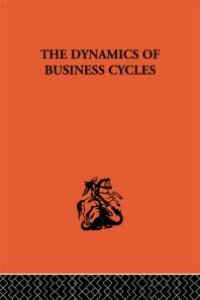 cover of the book The Dynamics of Business Cycles : A Study in Economic Fluctuations