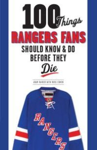 cover of the book 100 Things Rangers Fans Should Know & Do Before They Die