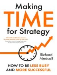 cover of the book Making Time for Strategy: How to be Less Busy and More Successful