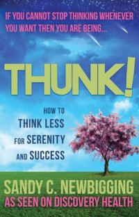 cover of the book Thunk!: How to Think Less for Serenity and Success