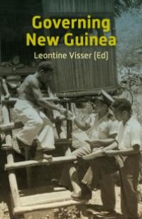 cover of the book Governing New Guinea : An Oral History of Papuan Administrators, 1950-1990