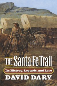 cover of the book The Santa Fe Trail: Its History, Legends, and Lore