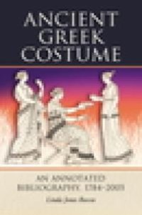 cover of the book Ancient Greek Costume : An Annotated Bibliography, 1784-2005