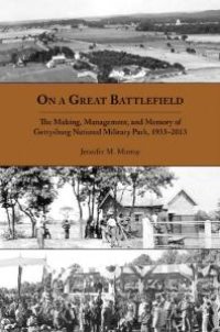 cover of the book On a Great Battlefield : The Making, Management, and Memory of Gettysburg National Military Park, 1933-2013