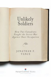 cover of the book Unlikely Soldiers: How Two Canadians Fought the Secret War against Nazi Occupation