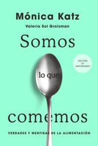 cover of the book Somos lo que comemos: Verdades y mentiras de la alimentación