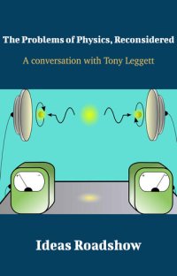 cover of the book The Problems of Physics, Reconsidered: A Conversation with Tony Leggett