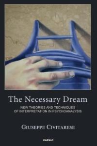 cover of the book The Necessary Dream : New Theories and Techniques of Interpretation in Psychoanalysis