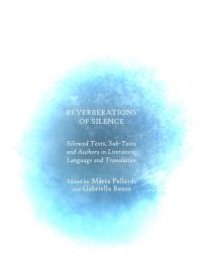 cover of the book Reverberations of Silence : Silenced Texts, Sub-Texts and Authors in Literature, Language and Translation