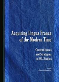 cover of the book Acquiring Lingua Franca of the Modern Time : Current Issues and Strategies in ESL Studies