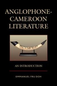 cover of the book Anglophone-Cameroon Literature : An Introduction