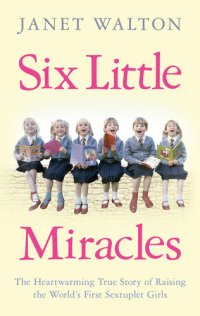 cover of the book Six Little Miracles: The Heartwarming True Story of Raising the World's First Sextuplet Girls