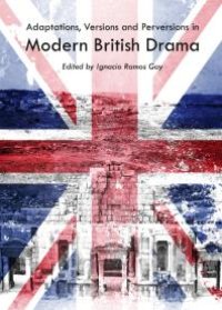 cover of the book Adaptations, Versions and Perversions in Modern British Drama