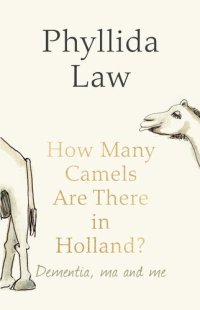 cover of the book How Many Camels Are There in Holland?: Dementia, Ma and Me