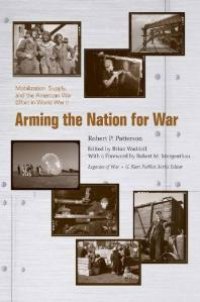 cover of the book Arming the Nation for War : Mobilization, Supply, and the American War Effort in World War II