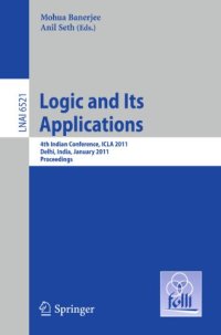 cover of the book Logic and Its Applications: 4th Indian Conference, ICLA 2011, Delhi, India, January 5-11, 2011. Proceedings