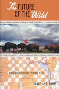 cover of the book The Future of the Wild: Radical Conservation for a Crowded World