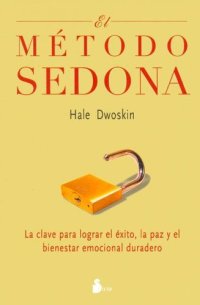 cover of the book El Metodo Sedona / The Sedona Method: La Clave Para Lograr el Exito, Las Paz y el Bienestar Emocional Duradero / Your Key to Lasting Happiness, ... and Emotional Well-Being 