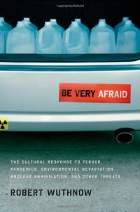 cover of the book Be Very Afraid: The Cultural Response to Terror, Pandemics, Environmental Devastation, Nuclear Annihilation, and Other Threats