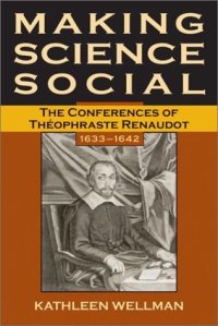 cover of the book Making Science Social: The Conferences of Theophraste Renaudot, 1633-1642 