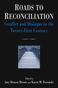 cover of the book Roads to Reconciliation: Conflict and Dialogue in the Twenty-First Century : Conflict and Dialogue in the Twenty-First Century