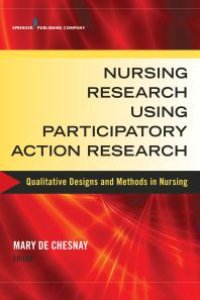 cover of the book Nursing Research Using Participatory Action Research : Qualitative Designs and Methods in Nursing