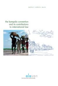 cover of the book The Kampala Convention and Its Contributions to International Law : Legal Analyses and Interpretations of the African Union Convention for the Protection and Assistance of Internally Displaced Persons