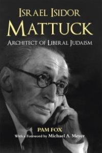 cover of the book Israel Isidor Mattuck, Architect of Liberal Judaism