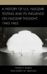 cover of the book A History of U.S. Nuclear Testing and Its Influence on Nuclear Thought, 1945–1963