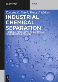 cover of the book Industrial Chemical Separation: Historical Perspective, Fundamentals, and Engineering Practice