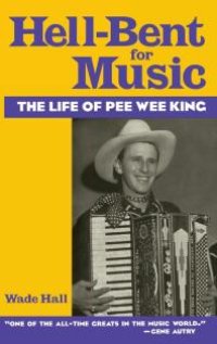 cover of the book Hell-Bent for Music : The Life of Pee Wee King