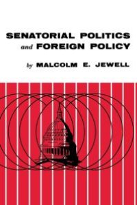 cover of the book Senatorial Politics and Foreign Policy