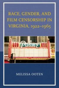 cover of the book Race, Gender, and Film Censorship in Virginia, 1922–1965