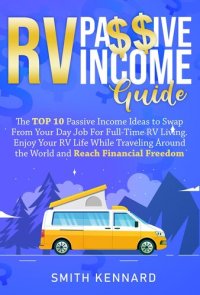 cover of the book RV Passive Income Guide: The Top 10 Passive Income Ideas to Swap From Your Day Job For Full-Time RV Living. Enjoy Your RV Life While Traveling Around the World and Reach Financial Freedom