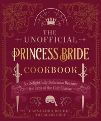 cover of the book The Unofficial Princess Bride Cookbook: 50 Delightfully Delicious Recipes for Fans of the Cult Classic