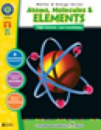 cover of the book Atoms, Molecules & Elements Gr. 5-8