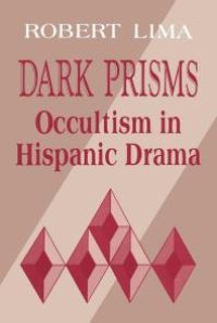 cover of the book Dark Prisms : Occultism in Hispanic Drama